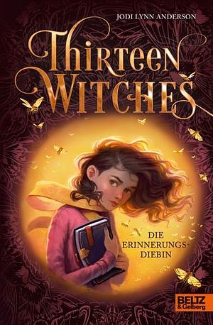 Thirteen Witches: Die Erinnerungsdiebin. Band 1 by Jodi Lynn Anderson