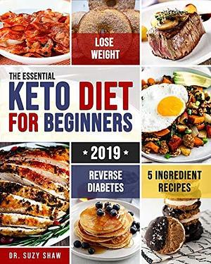 The Essential Keto Diet for Beginners #2023: 5-Ingredient Affordable, Quick & Easy Low-Carb Recipes | Lose Weight, Cut Cholesterol & Reverse Diabetes | 30-Day Low-Carb Meal Plan by Suzy Shaw, Suzy Shaw