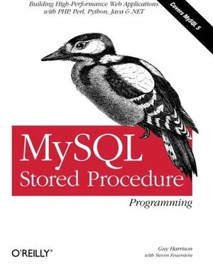 MySQL Stored Procedure Programming: Building High-Performance Web Applications in MySQL by Steven Feuerstein, Guy Harrison