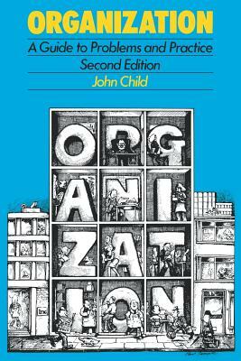 Organization: A Guide to Problems and Practice by John Child