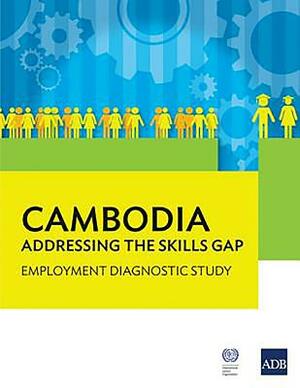 Cambodia: Addressing the Skills Gap: Employment Diagnostic Study by Asian Development Bank