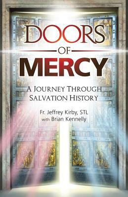 Doors of Mercy: A Journey Through Salvation History by Jeffrey Kirby, Brian Kennelly