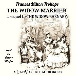 The Widow Married: A Sequel to the Widow Barnaby by Frances Milton Trollope