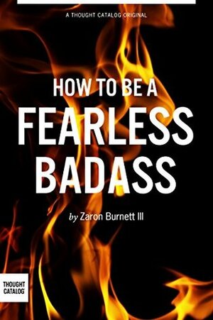 How to Be A Fearless Badass by Zaron Burnett III