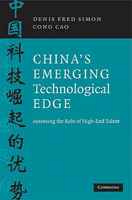 China's Emerging Technological Edge: Assessing the Role of High-End Talent by Cong Cao, Denis Fred Simon