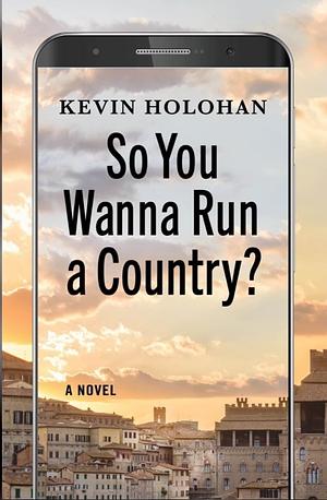 So You Wanna Run a Country? by Kevin Holohan