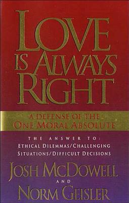 Love Is Always Right by Norm Giesler, Norm Geisler, Josh McDowell