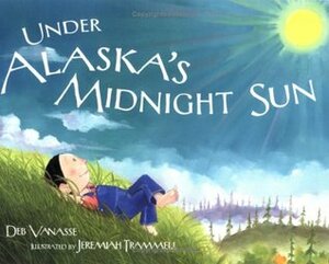 Under Alaska's Midnight Sun by Jeremiah Trammell, Deb Vanasse