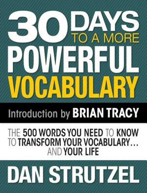 30 Days to a More Powerful Vocabulary: The 500 Words You Need to Know to Transform Your Vocabulary.and Your Life by Dan Strutzel