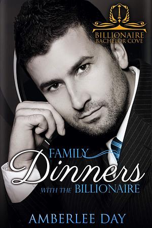 Family Dinners with the Billionaire: A Sweet Billionaire Romance by Amberlee Day, Amberlee Day