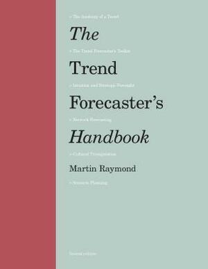 The Trend Forecaster's Handbook by Martin Raymond