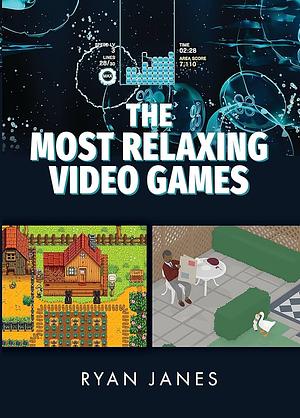 The Most Relaxing Video Games by Ryan Janes