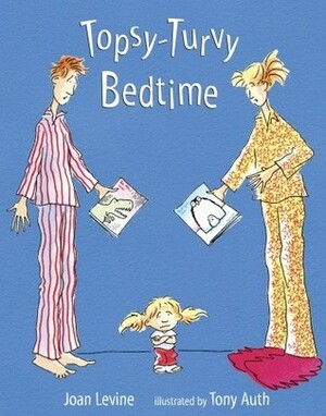 Topsy-Turvy Bedtime by Joan Goldman Levine, Tony Auth