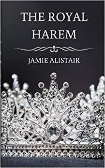 The Royal Harem by Jamie Alistair