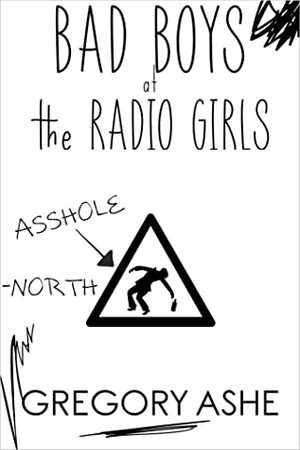 Bad Boys at the Radio Girls by Gregory Ashe