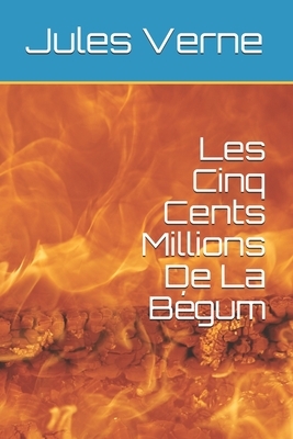 Les Cinq Cents Millions De La Bégum by Jules Verne