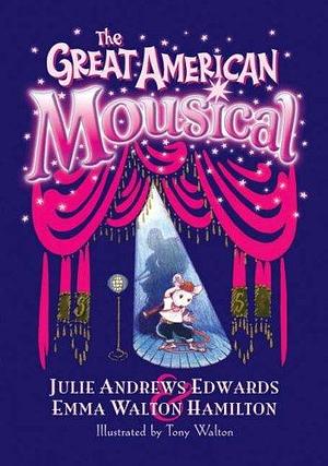 The great American mousical by Emma Walton Hamilton, Julie Andrews Edwards, Tony Walton