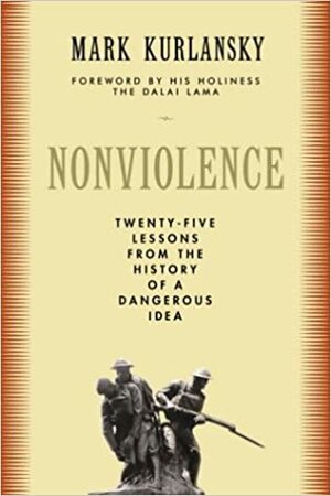 nonviolence: the history of a dangerous idea by Mark Kurlansky