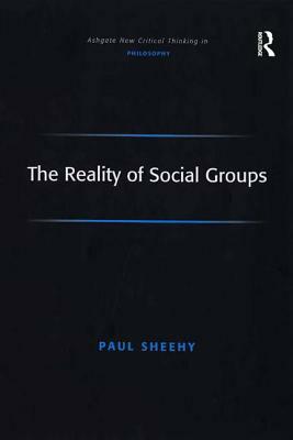 The Reality of Social Groups by Paul Sheehy