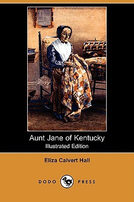 Aunt Jane of Kentucky (Illustrated Edition) (Dodo Press) by Eliza Calvert Hall