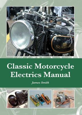 Classic Motorcycle Electrics Manual by James Smith