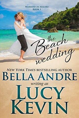 The Beach Wedding by Bella Andre, Lucy Kevin