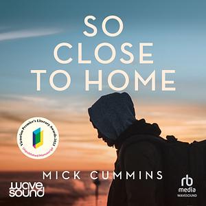 So Close to Home by Mick Cummins