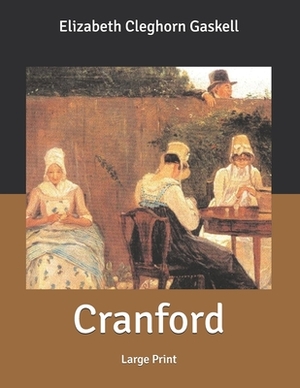 Cranford: Large Print by Elizabeth Gaskell