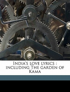 India's Love Lyrics: Including the Garden of Kama by Laurence Hope