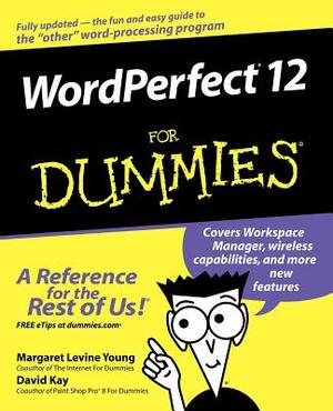 WordPerfect 12 for Dummies by Margaret Levine Young, David C. Kay, Richard Wagner