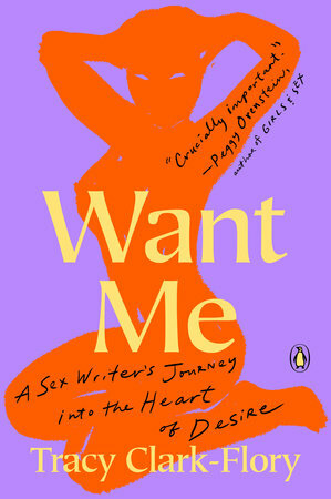 Want Me: A Sex Writer's Journey into the Heart of Desire by Tracy Clark-Flory