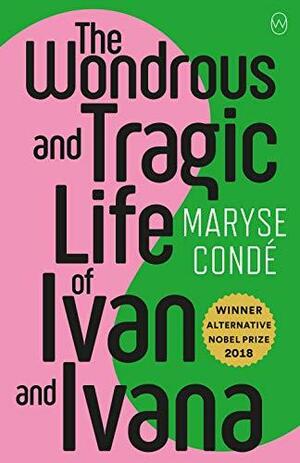 Wonderous & Tragic Life Of Ivan & Ivana by Maryse Condé