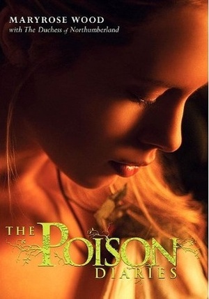 The Poison Diaries by The Duchess Of Northumberland, Maryrose Wood