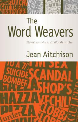 The Word Weavers: Newshounds and Wordsmiths by Jean Aitchison