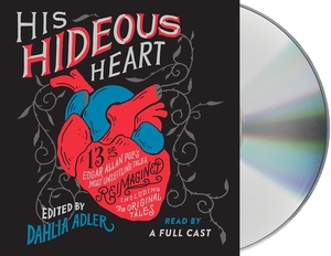 His Hideous Heart: 13 of Edgar Allan Poe's Most Unsettling Tales Reimagined by Dahlia Adler