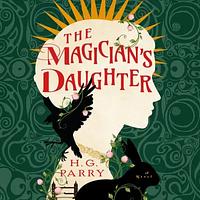 The Magician's Daughter by H.G. Parry