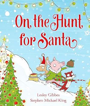 On the Hunt for Santa by Lesley Gibbes, Stephen Michael King