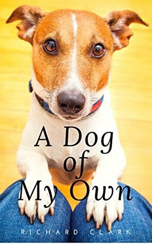 A Dog of My Own by Richard Clark