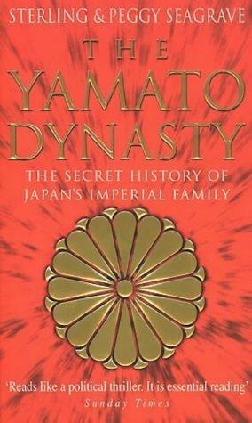 The Yamato Dynasty: The Secret History Of Japan's Imperial Family by Sterling Seagrave