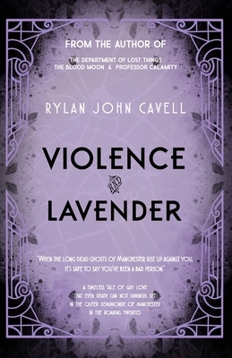 Violence and Lavender by Rylan John Cavell