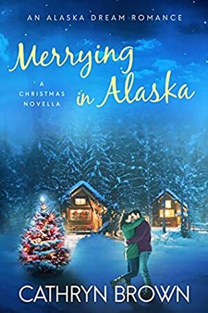 Merrying in Alaska by Shannon L. Brown, Cathryn Brown