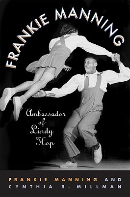 Frankie Manning: Ambassador of Lindy Hop by Frankie Manning
