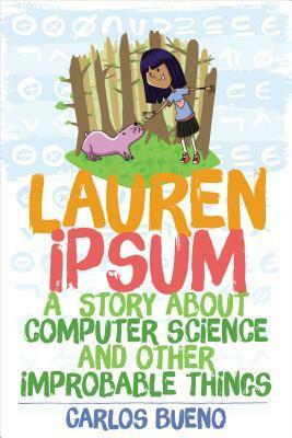 Lauren Ipsum: A Story about Computer Science and Other Improbable Things by Carlos Bueno