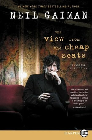 The View from the Cheap Seats: A Collection of Introductions, Essays, and Assorted Writings by Neil Gaiman