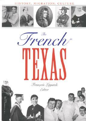 The French in Texas: History, Migration, Culture by 