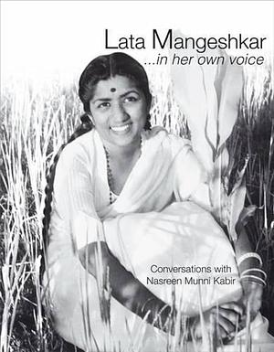 Lata Mangeshkar-- in Her Own Voice by Latā Maṅgeśakara, Nasreen Munni Kabir