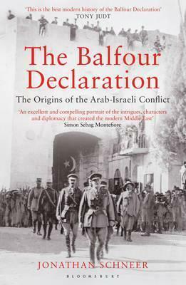 Balfour Declaration: The Origins of the Arab-Israeli Conflict by Jonathan Schneer
