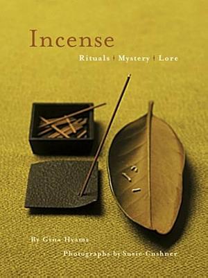 Incense: Rituals, Mystery, Lore by Gina Hyams, Susie Cushner