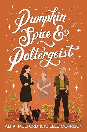 Pumpkin Spice and Poltergeist  by Ali K. Mulford, K. Elle Morrison