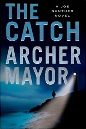 The Catch by Archer Mayor